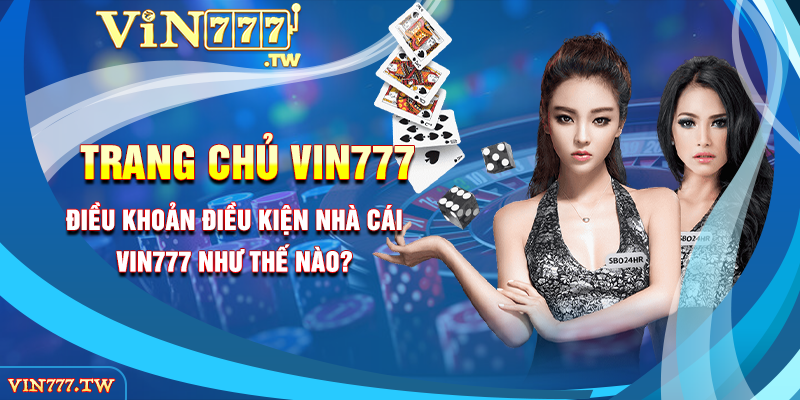 Điều Khoản Điều Kiện Nhà Cái VIN777 Như Thế Nào?