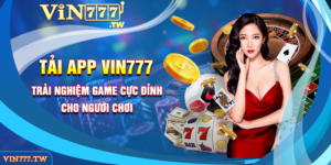 TẢI APP VIN777 - Trải nghiệm game cực đỉnh cho người chơi