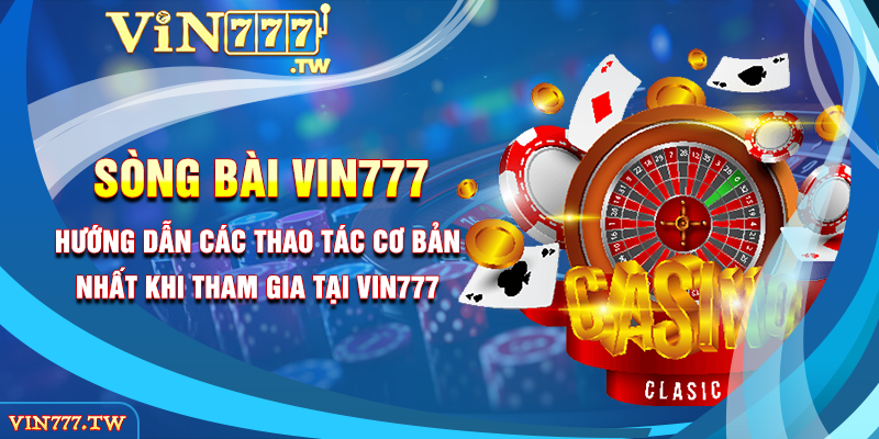 Hướng dẫn các thao tác cơ bản nhất khi tham gia tại Vin777