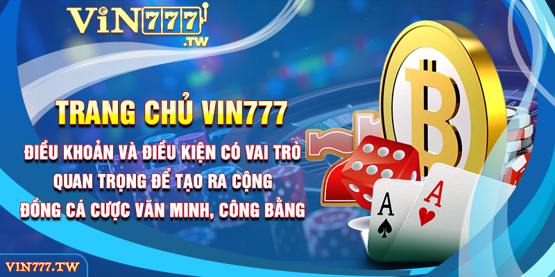 Điều khoản và điều kiện có vai trò quan trọng để tạo ra cộng đồng cá cược văn minh, công bằng