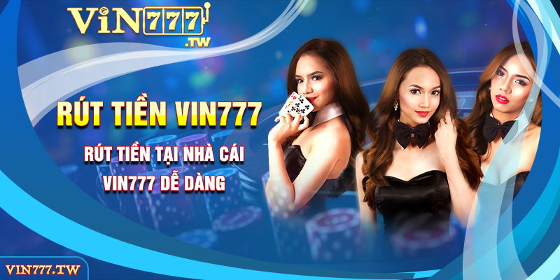 Rút tiền tại nhà cái VIN777 dễ dàng