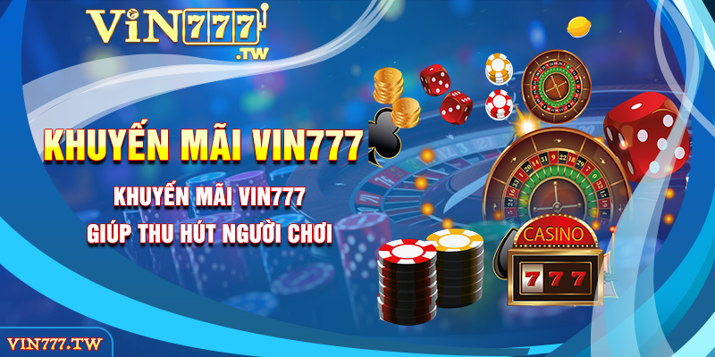 Khuyến mãi VIN777 giúp thu hút người chơi