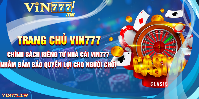 Chính sách riêng tư nhà cái VIN777 nhằm đảm bảo quyền lợi cho người chơi