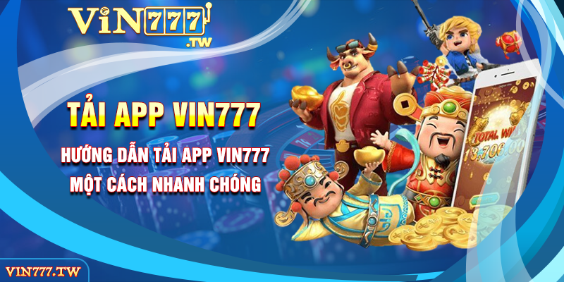 Hướng dẫn tải app VIN777 một cách nhanh chóng