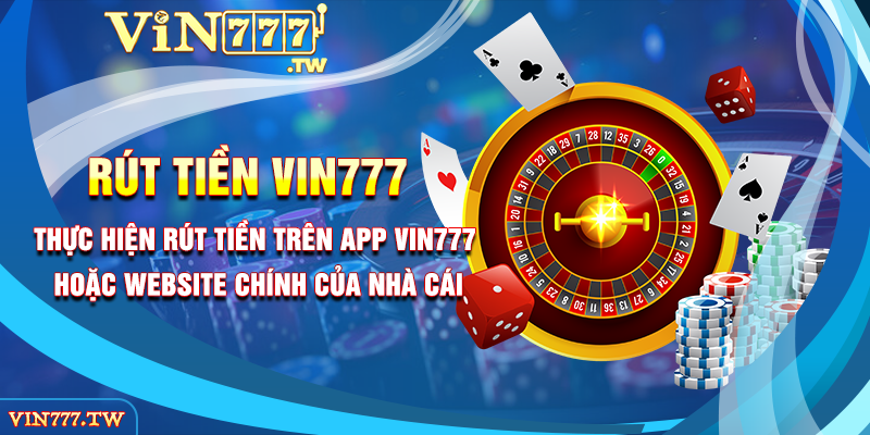 Thực hiện rút tiền trên App VIN777 hoặc website chính của nhà cái