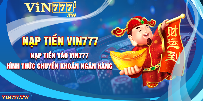 Nạp tiền vào VIN777 hình thức chuyển khoản ngân hàng