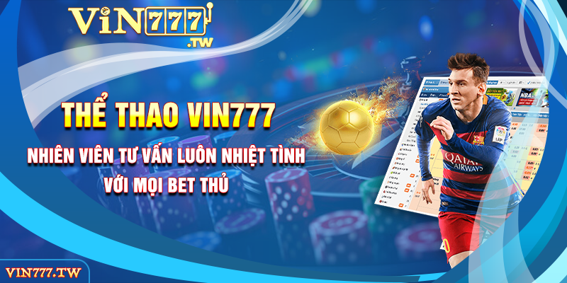 Nhiên viên tư vấn luôn nhiệt tình với mọi bet thủ