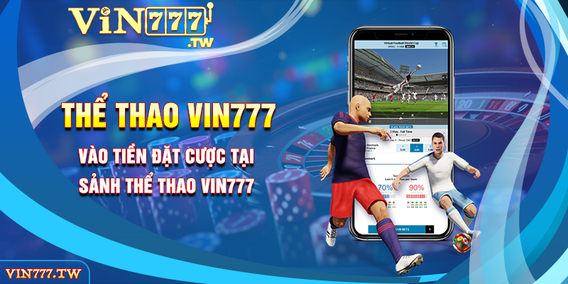 Vào tiền đặt cược tại sảnh thể thao Vin777