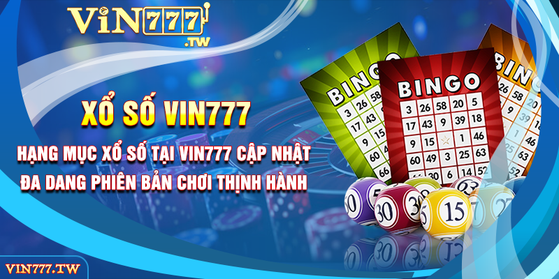 Hạng mục xổ số tại Vin777 cập nhật đa dạng phiên bản chơi thịnh hành