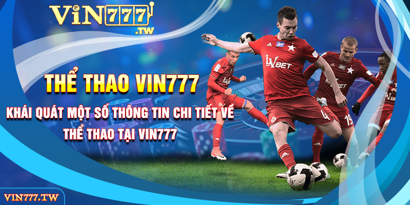 Khái quát một số thông tin chi tiết về thể thao tại Vin777